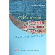 Một số vấn đề ô nhiễm và suy thái đất đai ở Việt Nam hiện nay