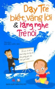 Dạy trẻ biết vâng lời & lắng nghe trẻ nói