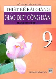 Thiết kế bài giảng giáo dục công dân trung học cơ sở 9