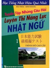 Tuyển tập những câu hỏi luyện thi năng lực tiếng Nhật: Trình độ cao cấp (Dùng Kèm 2 băng cassette)