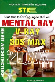 Giáo trình thiết kế nội - Ngoại thất với Mental Ray V-Ray và 3DS Max 20XX (kèm đĩa CD)