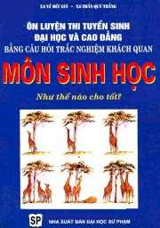 Ôn luyện thi tuyển sinh Đại học và Cao đẳng bằng câu hỏi trắc nghiệm khách quan môn sinh học như thế nào mới tốt?