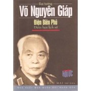 Võ Nguyên Giáp - Điện Biên Phủ - Điểm hẹn lịch sử