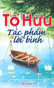 Tố Hữu - Tác phẩm & lời bình