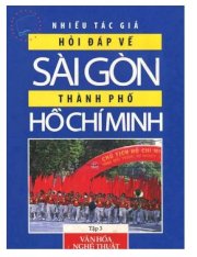  Hỏi đáp về Sài Gòn thành phố Hồ Chí Minh - Tập 3 Văn hoá nghệ thuật