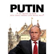Putin - Từ trung tá KGB đến tổng thống Liên Bang Nga