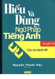 Hiểu và dùng ngữ pháp tiếng Anh - Câu và mệnh đề ( Quyển III )