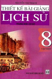 Thiết kế bài giảng Lịch Sử trung học cơ sở 8 - Tập 1