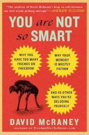 You are not so smart: Why you have too many friends on facebook, why your memory is mostly fiction, and 46 other ways you're deluding yourself (bìa cứng) 