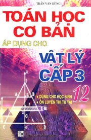 Toán học cơ bản áp dụng cho Vật Lý cấp 3 - Dùng cho học sinh lớp 12