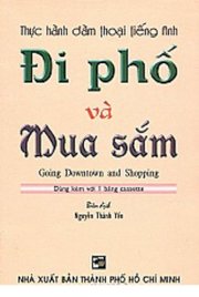 Thực hành đàm thoại tiếng Anh đi phố và mua sắm (Dùng kèm với 1 băng cassette) 