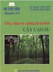 Bác sỹ cây trồng (quyển 23): trồng - chăm sóc & phòng trừ sâu bệnh cây cao su