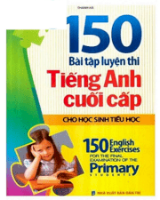 150 bài tập luyện thi tiếng Anh cuối cấp cho học sinh tiểu học