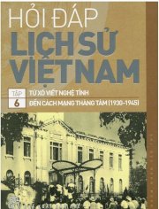 Hỏi-đáp lịch sử Việt Nam - tập 6: từ Xô viết Nghệ Tĩnh đến cách mạng tháng tám (1930-1945)