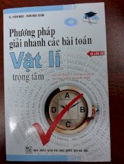 Phương pháp giải nhanh các bài toán Vật lý trọng tâm