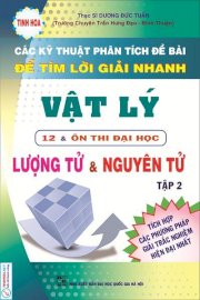 Các kỹ thuật phân tích đề bài để tìm lời giải nhanh - Vật lý 12 & ôn thi đại học (tập 2) Lượng tử - Nguyên tử T070-DH