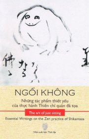 Ngồi không - Những tác phẩm thiết yếu của thực hành Thiền chỉ quản đả tọa