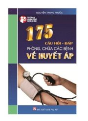 175 câu hỏi - đáp phòng, chữa các bệnh về huyết áp 