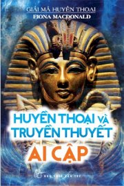 Giải mã huyền thoại - Huyền thoại và truyền thuyết Ai Cập