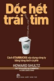 Dốc hết trái tim - Cách Starbucks xây dựng công ty bằng từng tách cà phê (Tái bản 2013)