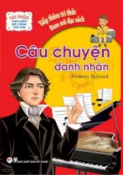 Tác phẩm kinh điển nổi tiếng thế giới - Câu chuyện danh nhân