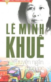 Nhà văn Việt Nam đương đại - Lê Minh Khuê - Truyện ngắn chọn lọc