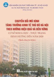 Chuyển đổi mô hình tăng trưởng kinh tế Thủ đô Hà Nội theo hướng hiệu quả, bền vững: Cơ sở khoa học - thực trạng - định hướng đến năm 2020