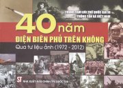 40 Năm Điện Biên Phủ trên không qua tư liệu ảnh(1972 - 2012)