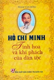 Hồ Chí Minh - Tinh hoa và khí phách của dân tộc