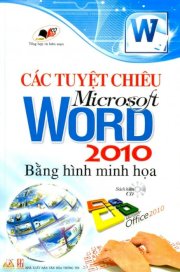 Các tuyệt chiêu Microsoft Word 2010 bằng hình minh họa (Kèm 1 CD) 