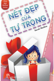 Cùng bạn trưởng thành – nét đẹp của tự trọng 