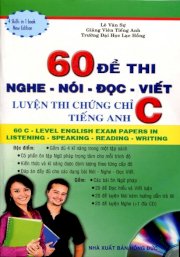 60 đề thi nghe - nói - đọc - viết: luyện thi chứng chỉ C tiếng Anh (kèm 1 cd)