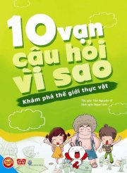 10 vạn câu hỏi vì sao - Khám phá thế giới thực vật