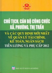  Chủ tịch, cán bộ công chức xã, phường, thị trấn và các quy định mới nhất về quản lý tài chính, kế toán, ngân sách tiền lương và phụ cấp 2012