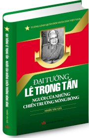  Đại tướng Lê Trọng Tấn - người của những chiến trường nóng bỏng