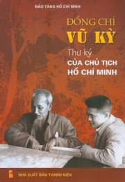  Đồng chí Vũ Kỳ - Thư ký của Chủ tịch Hồ Chí Minh