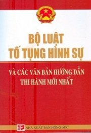  Bộ luật tố tụng hình sự của nước cộng hòa xã hội chủ nghĩa Việt Nam và các văn bản mới nhất hướng dẫn thi hành