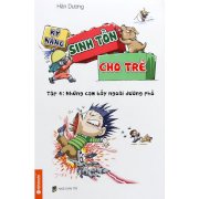 Kỹ năng sinh tồn cho trẻ - tập 4: những cạm bẫy ngoài đường phố