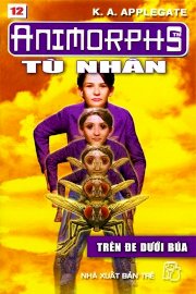 Animorphs - Tù nhân. Tập 12: Trên đe dưới búa 