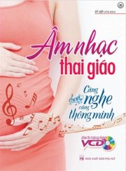  Âm Nhạc Thai Giáo - Càng Nghe Càng Thông Minh (Kèm CD)