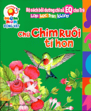  Bồi Dưỡng Chỉ Số EQ Cho Trẻ - Chú Chim Ruồi Tí Hon