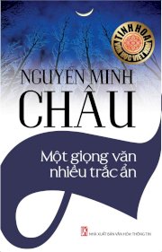 Tinh hoa văn học Việt Nam: Nguyễn Minh Châu – Một giọng văn nhiều trắc ẩn