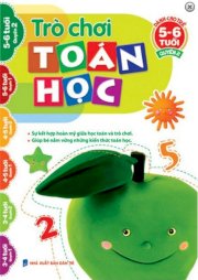  Trò Chơi Toán Học - Dành cho Bé 5 - 6 Tuổi (Tập 2)