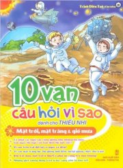  10 Vạn Câu Hỏi Vì Sao - Mặt Trời, Mặt Trăng & Gió Mưa