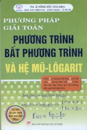 Phương pháp giải toán phương trình bất phương trình và hệ mũ-lôgarit