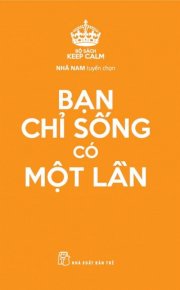 Keep calm – bạn chỉ sống có một lần 