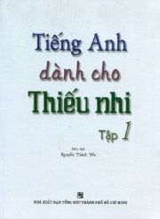 Tiếng Anh dành cho thiếu nhi - Tập 1 (Kèm 1 CD)