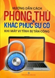 Hướng dẫn cách phòng thủ và khắc phục sự cố khi máy vi tính bị tấn công