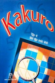 Kakuro - Tập 4: Bài tập mức khó - Nguyễn Tứ