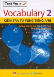 Test your Vocabulary - Kiểm tra từ vựng tiếng Anh - Bằng những bài tập minh họa hình ảnh sinh động - Tập 2